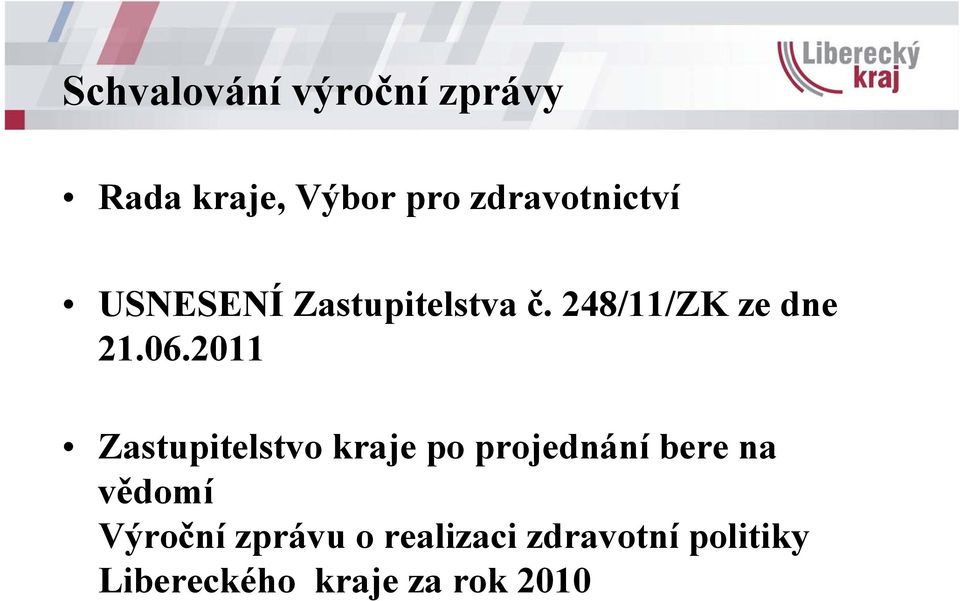 06.2011 Zastupitelstvo kraje po projednání bere na vědomí