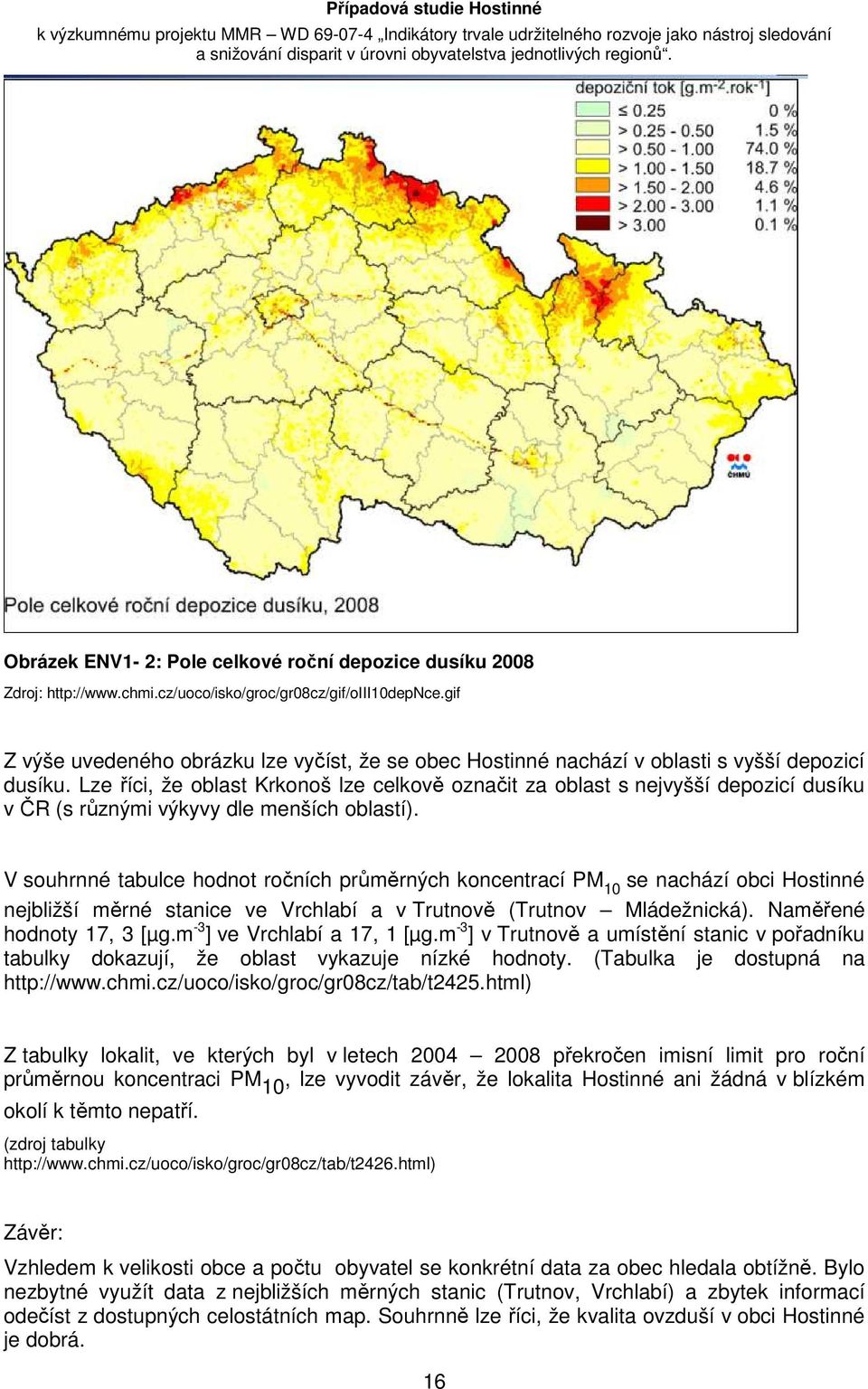 Lze říci, že oblast Krkonoš lze celkově označit za oblast s nejvyšší depozicí dusíku v ČR (s různými výkyvy dle menších oblastí).