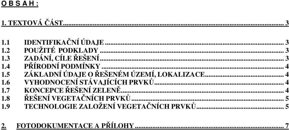 .. 4 1.7 KONCEPCE ŘEŠENÍ ZELENĚ... 4 1.8 ŘEŠENÍ VEGETAČNÍCH PRVKŮ... 5 1.