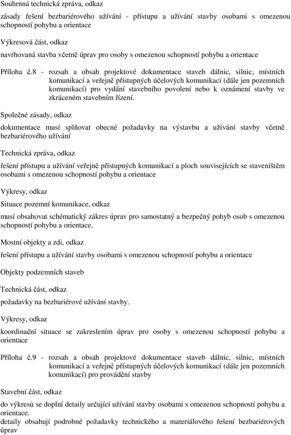 8 - rozsah a obsah projektové dokumentace staveb dálnic, silnic, místních komunikací a veřejně přístupných účelových komunikací (dále jen pozemních komunikací) pro vydání stavebního povolení nebo k