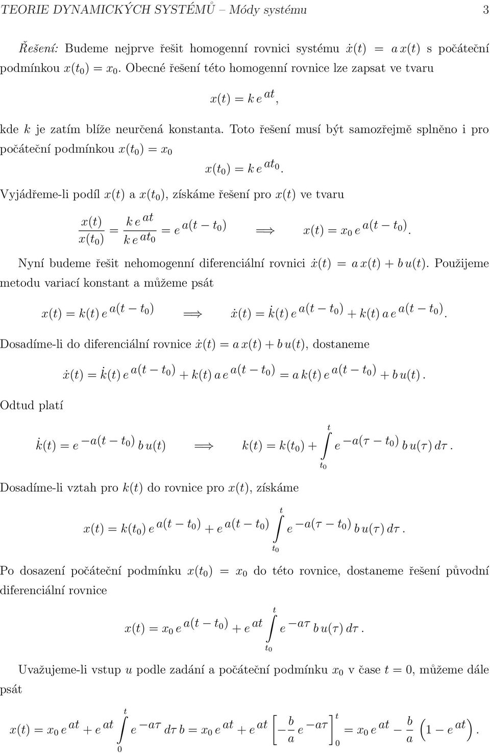 Toto řešení musí být samozřejmě splněno i pro Vyjádřeme-li podíl x(t) a x(t ), získáme řešení pro x(t) ve tvaru x(t) x(t ) = k e at k e at = e a(t t ) = x(t) = x e a(t t ).