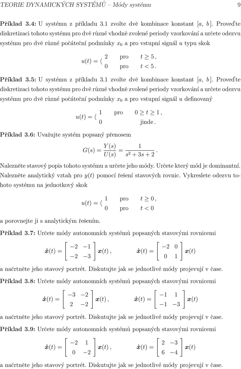 t < 5. Příklad 3.5: U systému z příkladu 3. zvolte dvě kombinace konstant [a, b ].