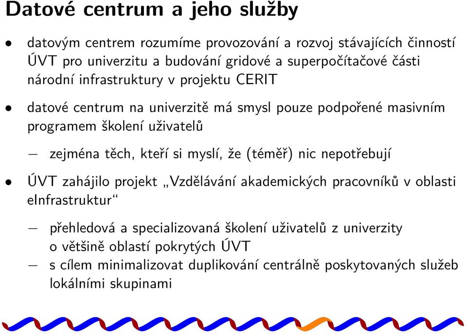 uživatelů zejména těch, kteří si myslí, že (téměř) nic nepotřebují ÚVT zahájilo projekt Vzdělávání akademických pracovníků v oblasti einfrastruktur