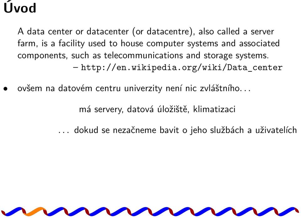 http://en.wikipedia.org/wiki/data_center ovšem na datovém centru univerzity není nic zvláštního.
