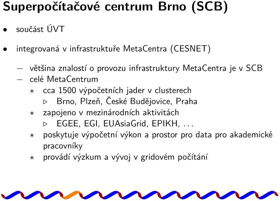 clusterech Brno, Plzeň, České Budějovice, Praha zapojeno v mezinárodních aktivitách EGEE, EGI, EUAsiaGrid,