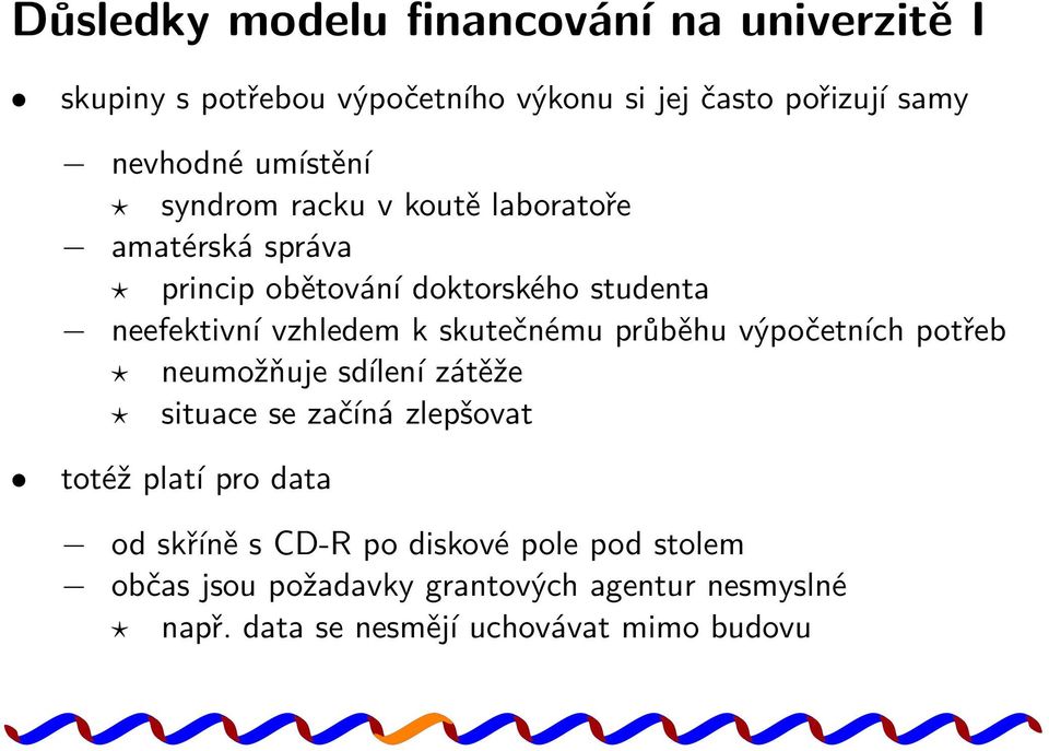 skutečnému průběhu výpočetních potřeb neumožňuje sdílení zátěže situace se začíná zlepšovat totéž platí pro data od skříně