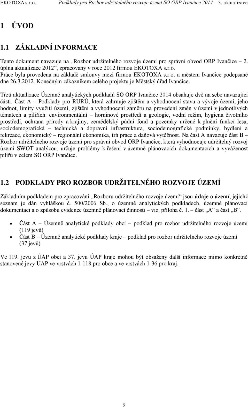 Třetí aktualizace Územně analytických podkladů SO ORP Ivančice 2014 obsahuje dvě na sebe navazující části.