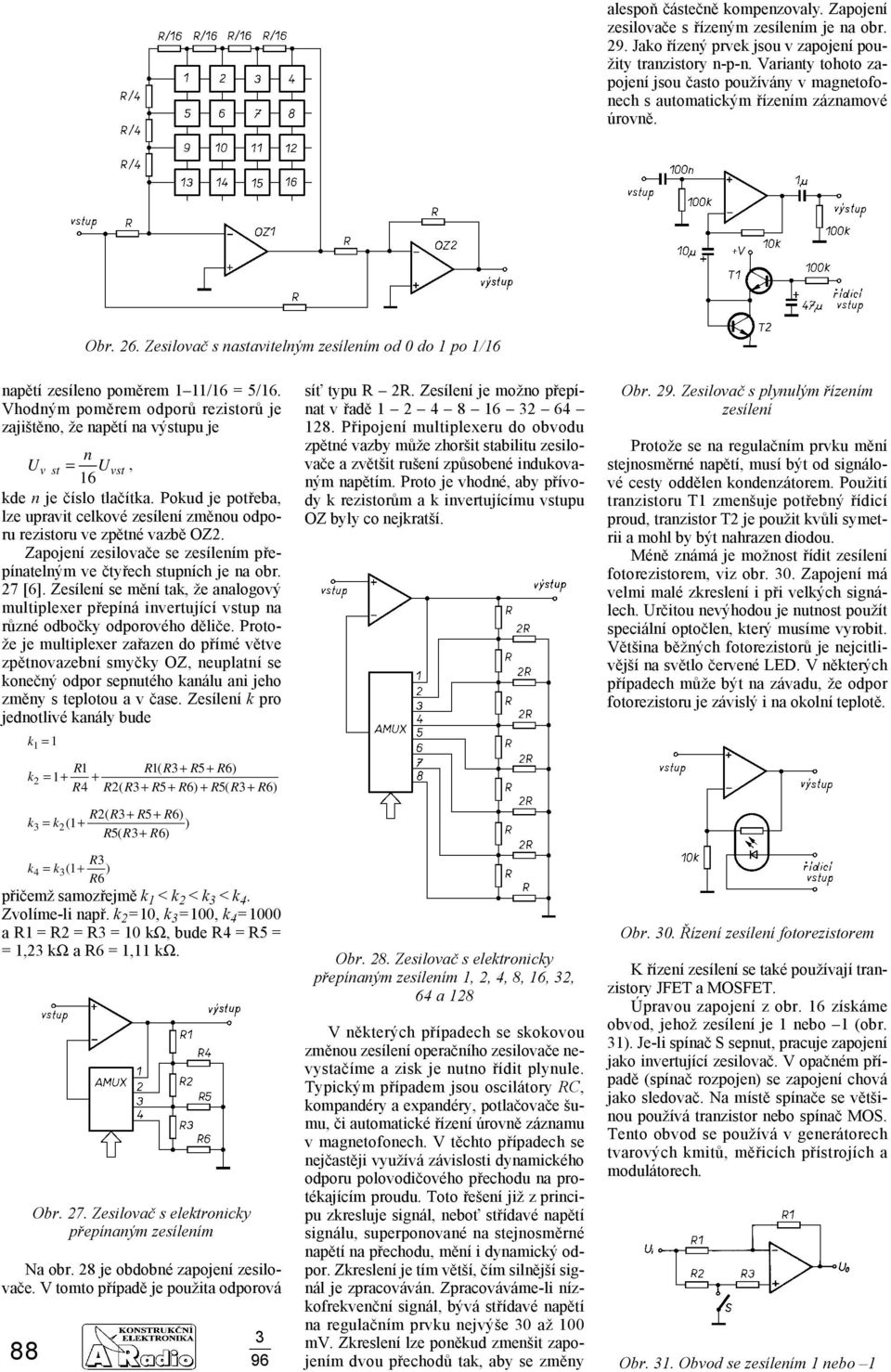 Vhodným poměrem odporů rezistorů je zajištěno, že napětí na výstupu je U 88 vst n = U, 6 vst kde n je číslo tlačítka.