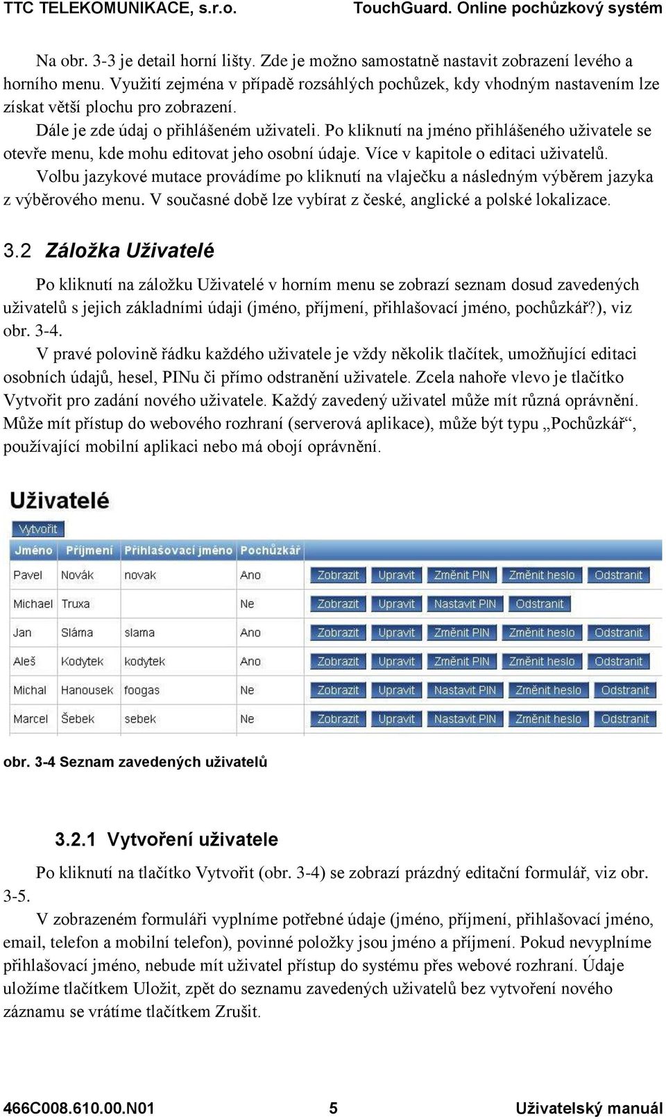 Po kliknutí na jméno přihlášeného uživatele se otevře menu, kde mohu editovat jeho osobní údaje. Více v kapitole o editaci uživatelů.