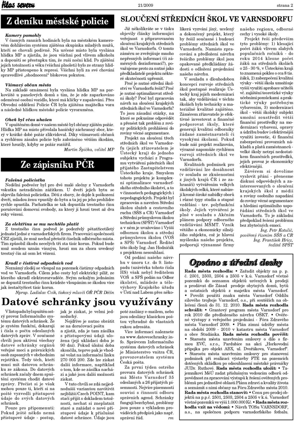 Po zjištění jejich totožnosti a věku (všichni plnoletí) bylo ze strany hlídky MP přistoupeno k represi. Všichni byli za své chování spravedlivě ohodnoceni blokovou pokutou.