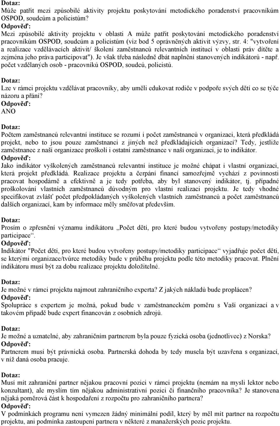 4: "vytvoření a realizace vzdělávacích aktivit/ školení zaměstnanců relevantních institucí v oblasti práv dítěte a zejména jeho práva participovat").