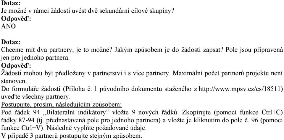 mpsv.cz/cs/18511) uveďte všechny partnery. Postupujte, prosím, následujícím způsobem: Pod řádek 94 Bilaterální indikátory vložte 9 nových řádků.