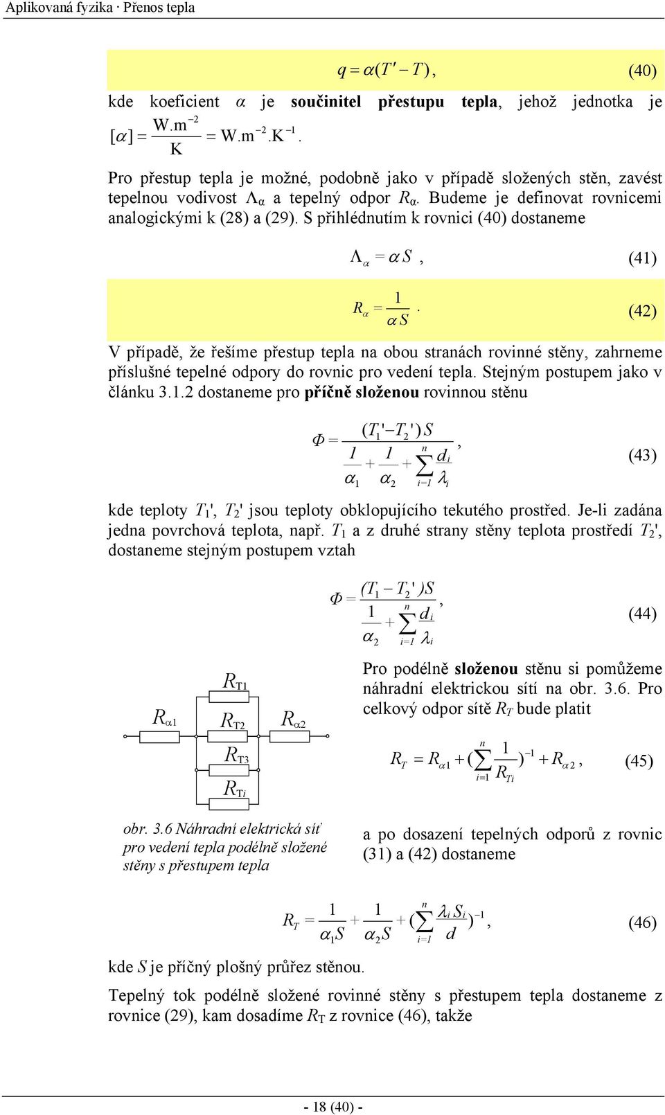 S přihlédnutím k rovnici (40) dostaneme Λ α α S, (4) R α. (4) α S V případě, že řešíme přestup tepla na obou stranách rovinné stěny, zahrneme příslušné tepelné odpory do rovnic pro vedení tepla.