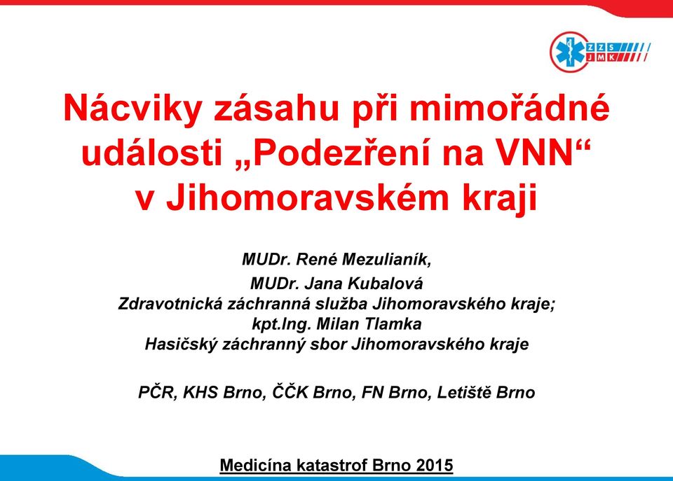 Jana Kubalová Zdravotnická záchranná služba Jihomoravského kraje; kpt.ing.