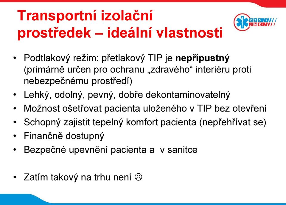 dekontaminovatelný Možnost ošetřovat pacienta uloženého v TIP bez otevření Schopný zajistit tepelný