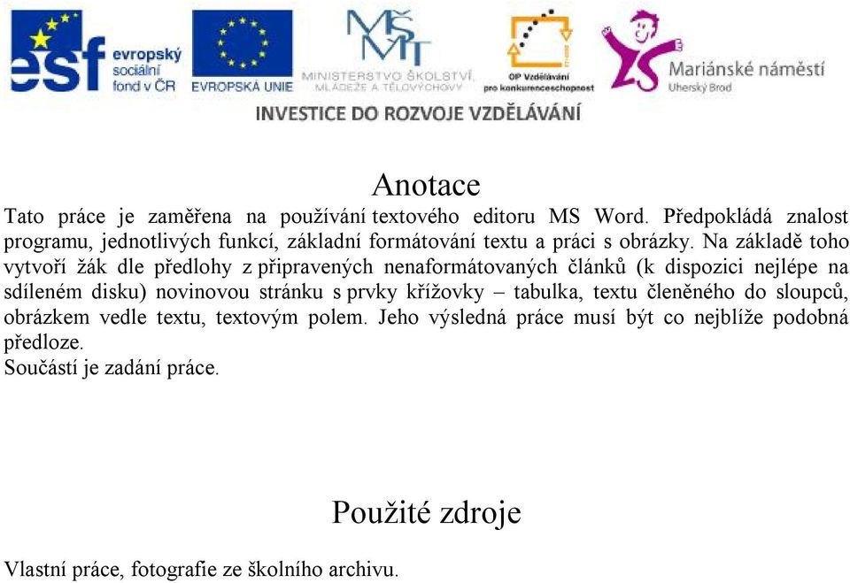 Na základě toho vytvoří žák dle předlohy z připravených nenaformátovaných článků (k dispozici nejlépe na sdíleném disku) novinovou