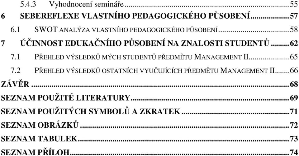 1 PŘEHLED VÝSLEDKŮ MÝCH STUDENTŮ PŘEDMĚTU MANAGEMENT II... 65 7.