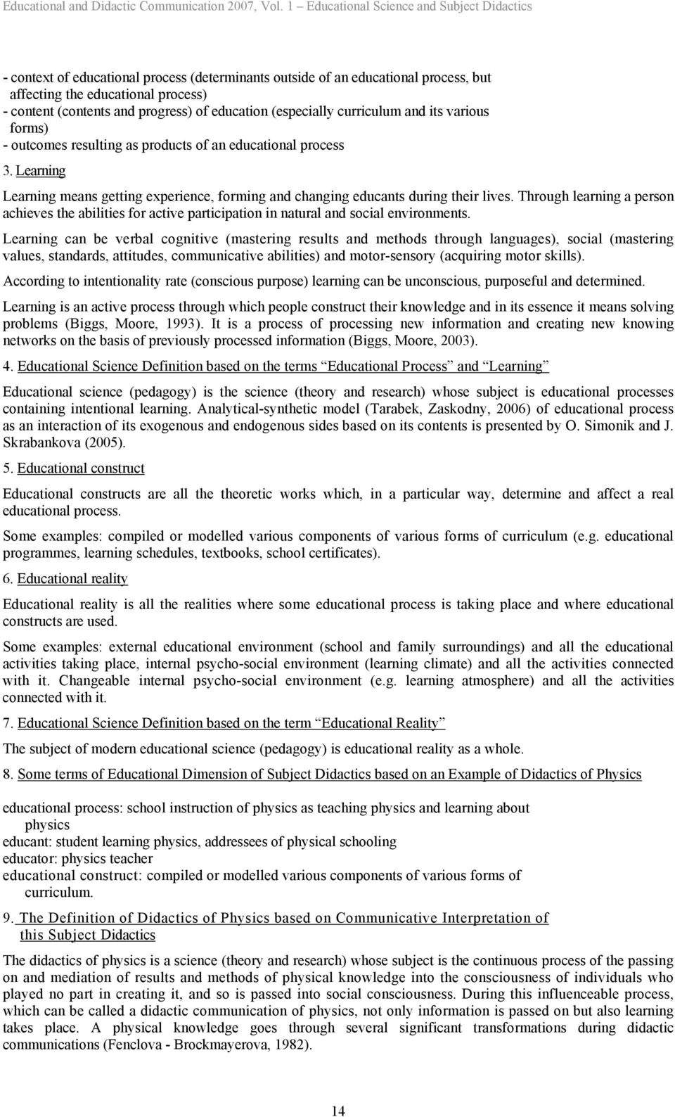 of education (especially curriculum and its various forms) - outcomes resulting as products of an educational process 3.