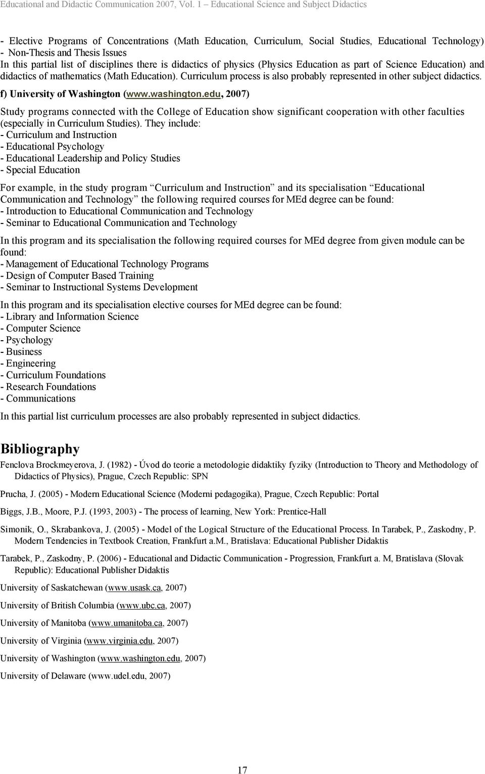 list of disciplines there is didactics of physics (Physics Education as part of Science Education) and didactics of mathematics (Math Education).