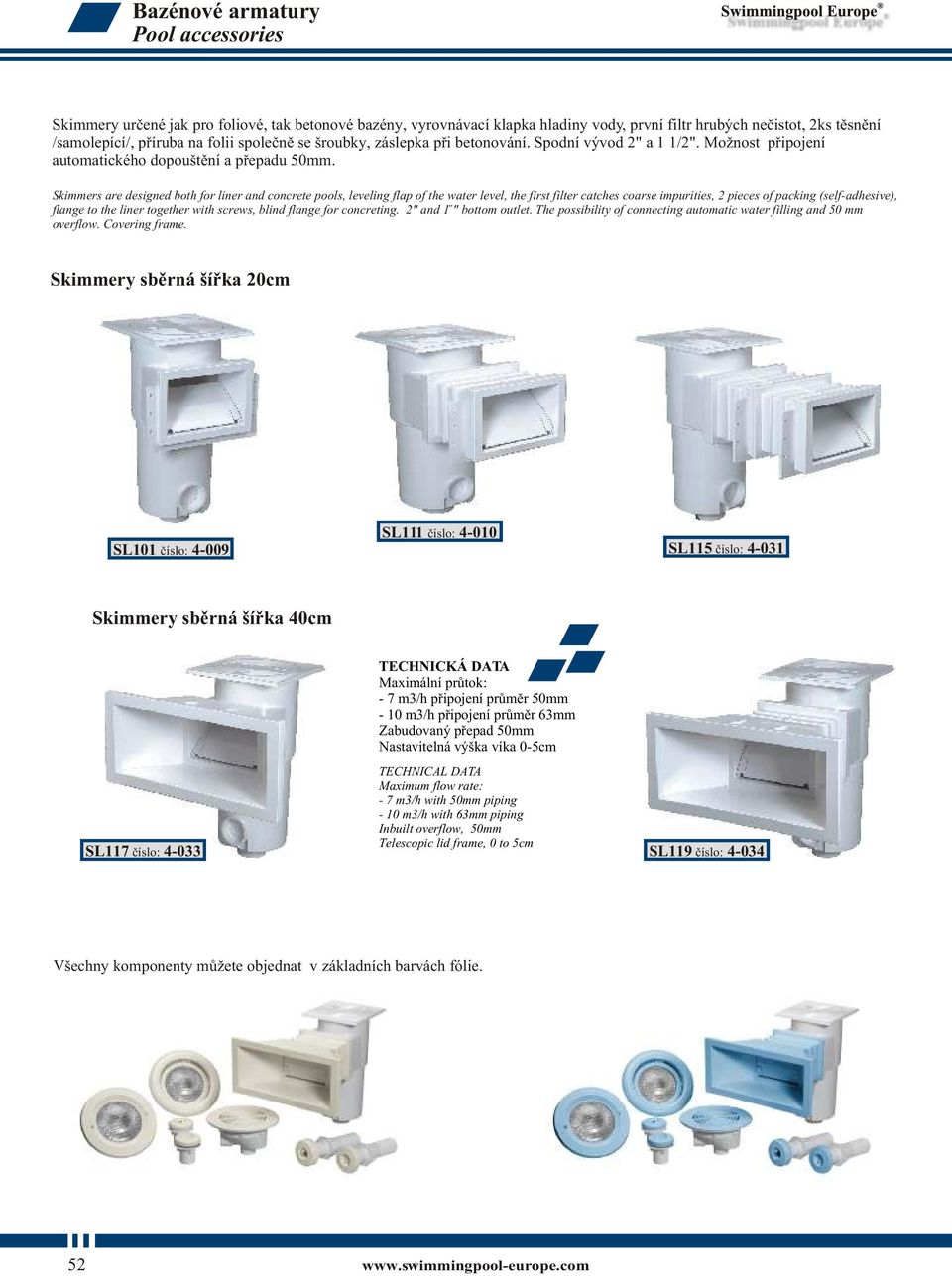 Skimmers are designed both for liner and concrete pools, leveling flap of the water level, the first filter catches coarse impurities, 2 pieces of packing (self-adhesive), flange to the liner