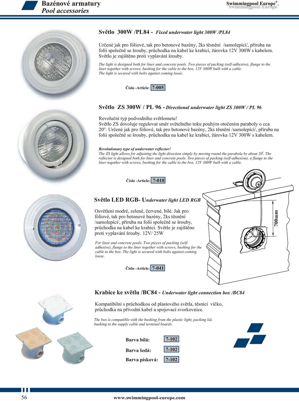 Two pieces of packing (self-adhesive), flange to the liner together with screws, bushing for the cable to the box, 12V 300W bulb with a cable. The light is secured with bolts against coming loose.