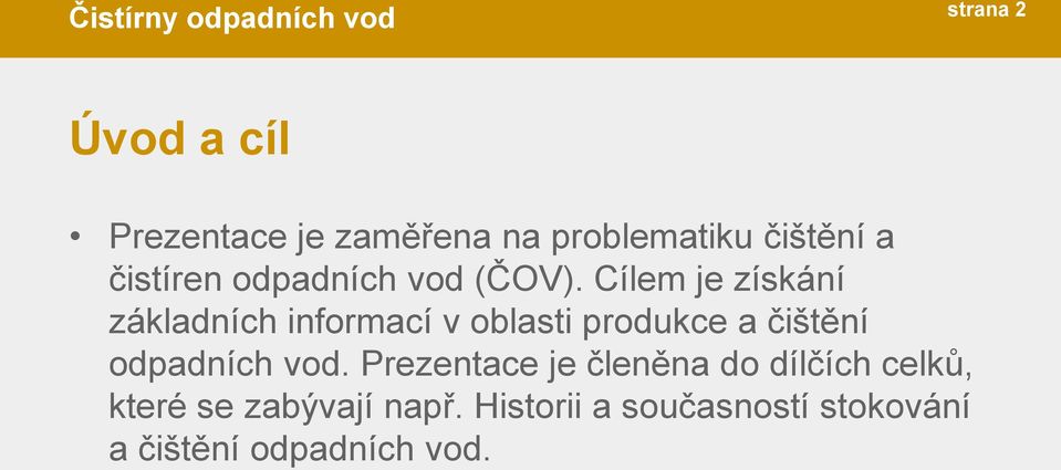 Cílem je získání základních informací v oblasti produkce a čištění