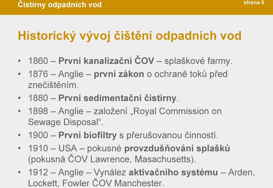 1898 Anglie založení Royal Commission on Sewage Disposal. 1900 První biofiltry s přerušovanou činností.