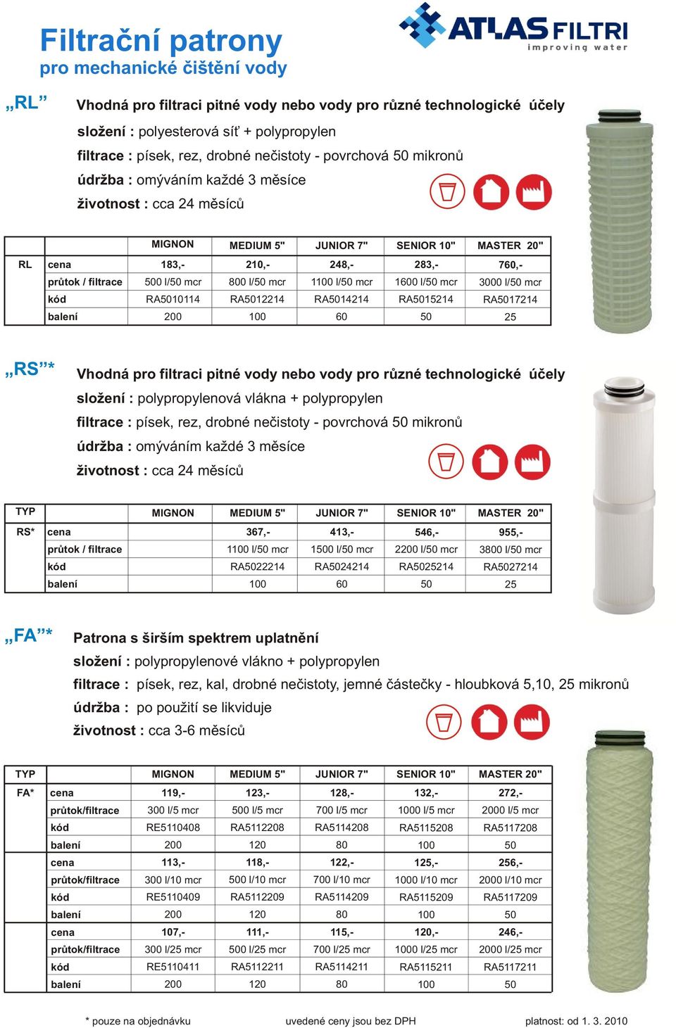 RA5017214 60 50 25 RS * Vhodná pro filtraci pitné vody nebo vody pro rùzné technologické úèely složení : polypropylenová vlákna + polypropylen filtrace : písek, rez, drobné neèistoty - povrchová 50