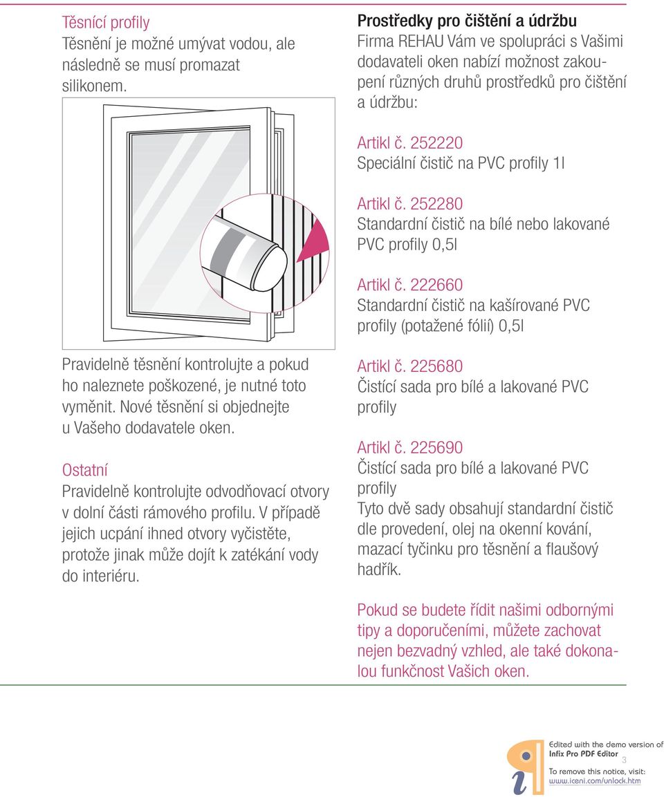 252220 Speciální čistič na PVC profily 1l Artikl č. 252280 Standardní čistič na bílé nebo lakované PVC profily 0,5l Artikl č.