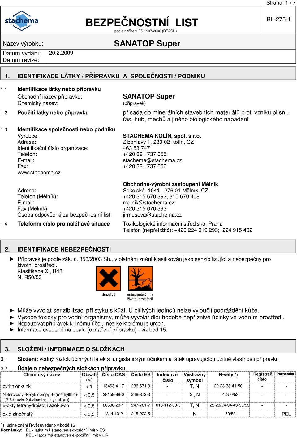 3 Identifikace společnosti nebo podniku Výrobce: STACHEMA KOLÍN, spol. s r.o. Adresa: Zibohlavy 1, 280 02 Kolín, CZ Identifikační číslo organizace: 463 53 747 Telefon: +420 321 737 655 E-mail: stachema@stachema.