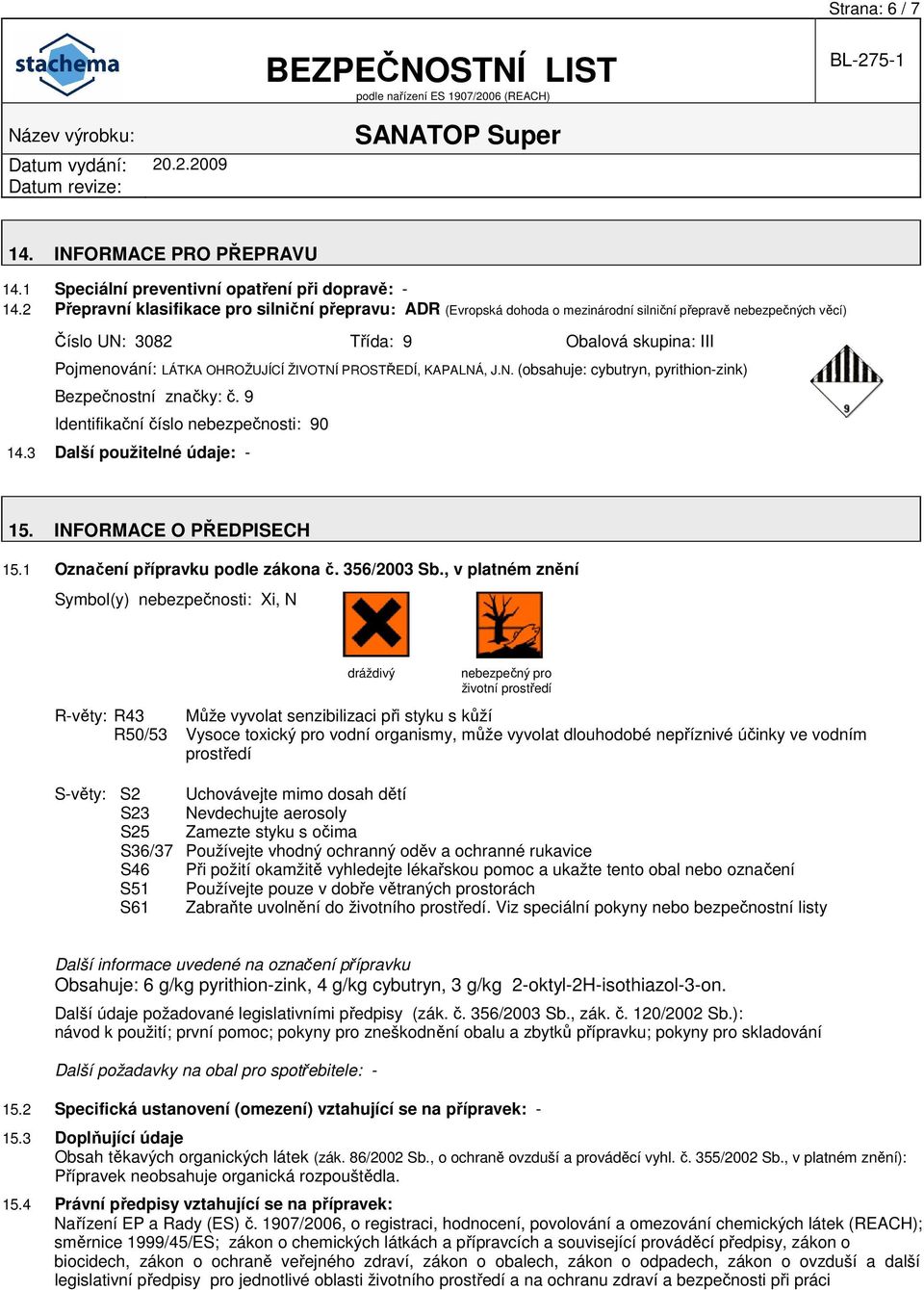 ŽIVOTNÍ PROSTŘEDÍ, KAPALNÁ, J.N. (obsahuje: cybutryn, pyrithion-zink) Bezpečnostní značky: č. 9 Identifikační číslo nebezpečnosti: 90 14.3 Další použitelné údaje: - 15. INFORMACE O PŘEDPISECH 15.