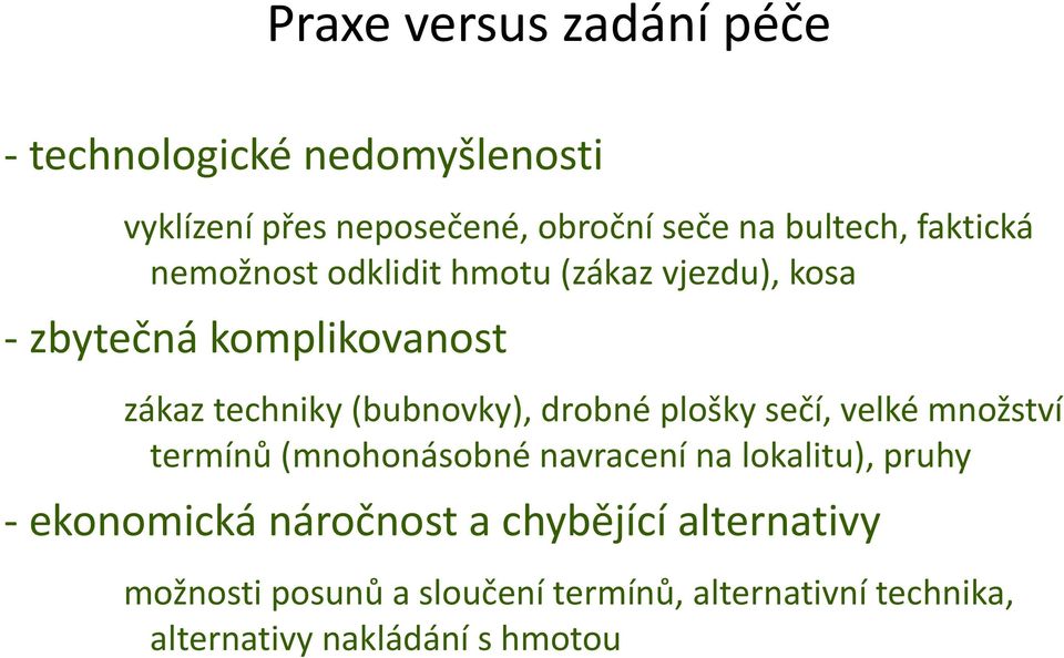 drobné plošky sečí, velké množství termínů (mnohonásobné navracení na lokalitu), pruhy - ekonomická náročnost