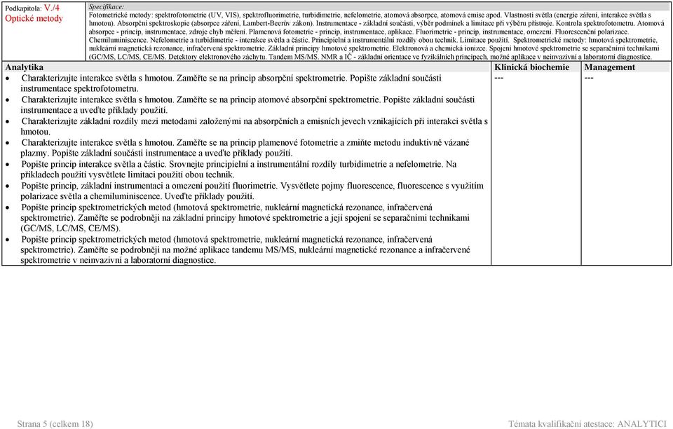 Instrumentace - základní součásti, výběr podmínek a limitace při výběru přístroje. Kontrola spektrofotometru. Atomová absorpce - princip, instrumentace, zdroje chyb měření.