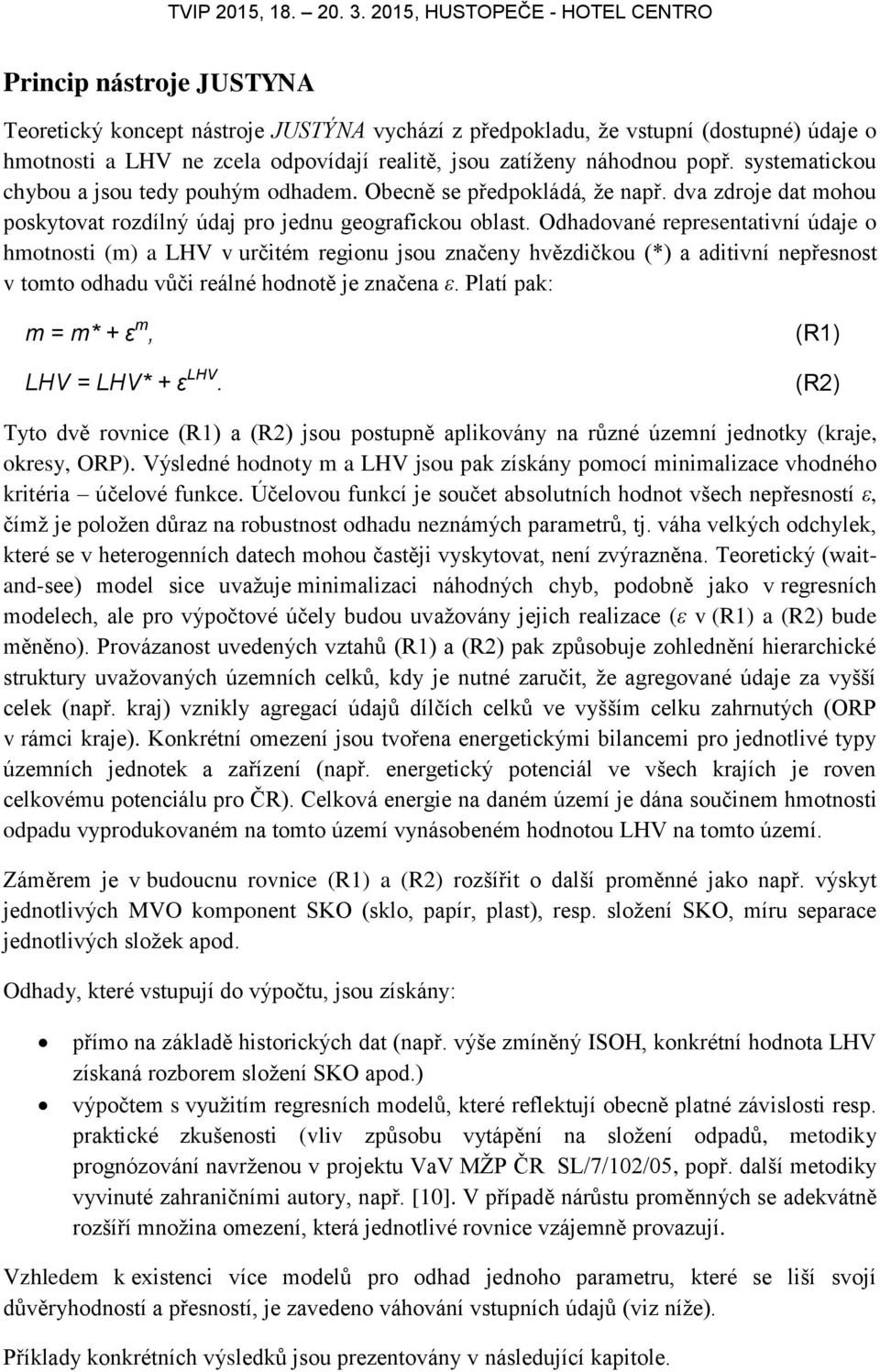 Odhadované representativní údaje o hmotnosti (m) a LHV v určitém regionu jsou značeny hvězdičkou (*) a aditivní nepřesnost v tomto odhadu vůči reálné hodnotě je značena ε.