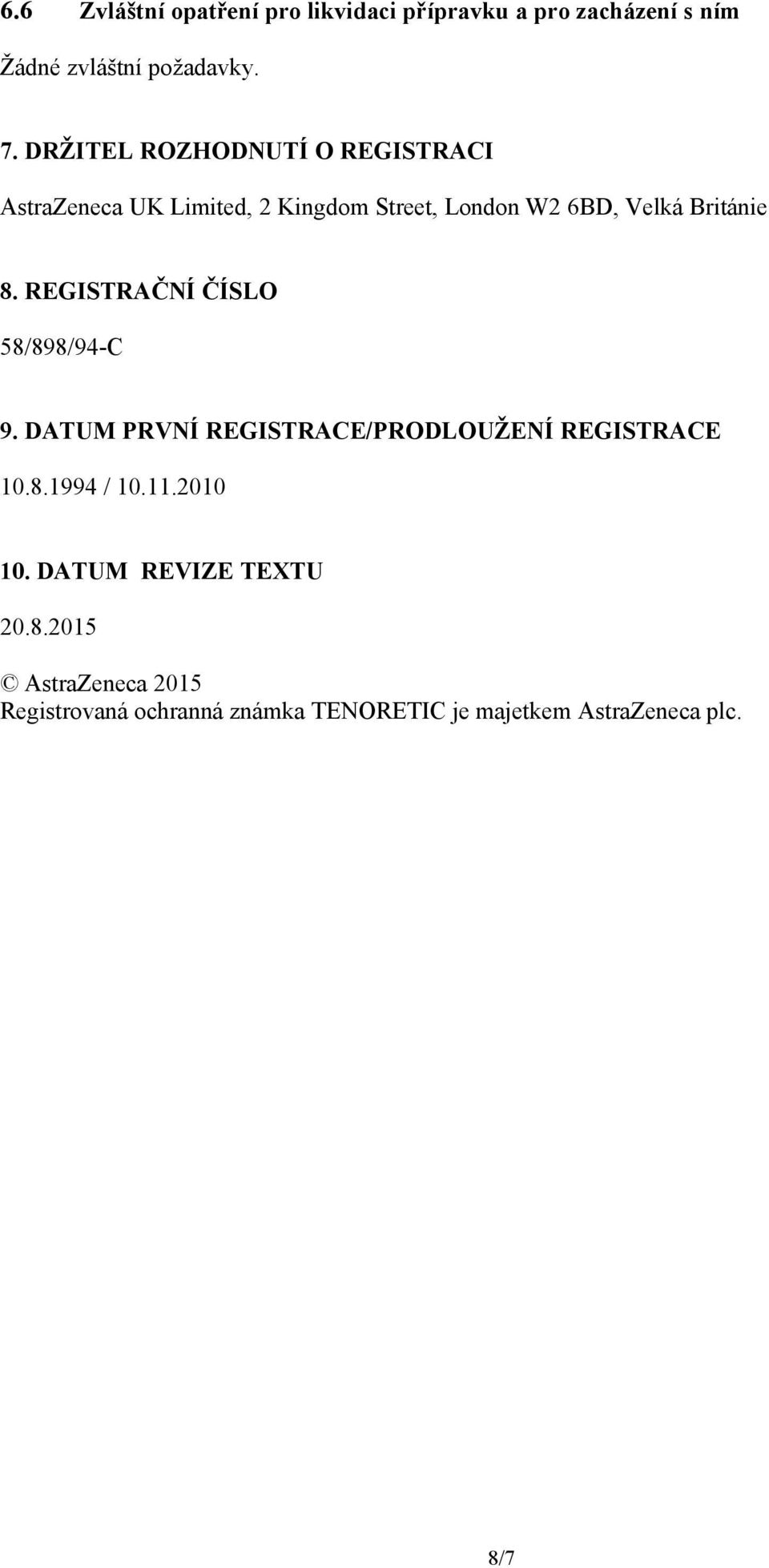 REGISTRAČNÍ ČÍSLO 58/898/94-C 9. DATUM PRVNÍ REGISTRACE/PRODLOUŽENÍ REGISTRACE 10.8.1994 / 10.11.2010 10.