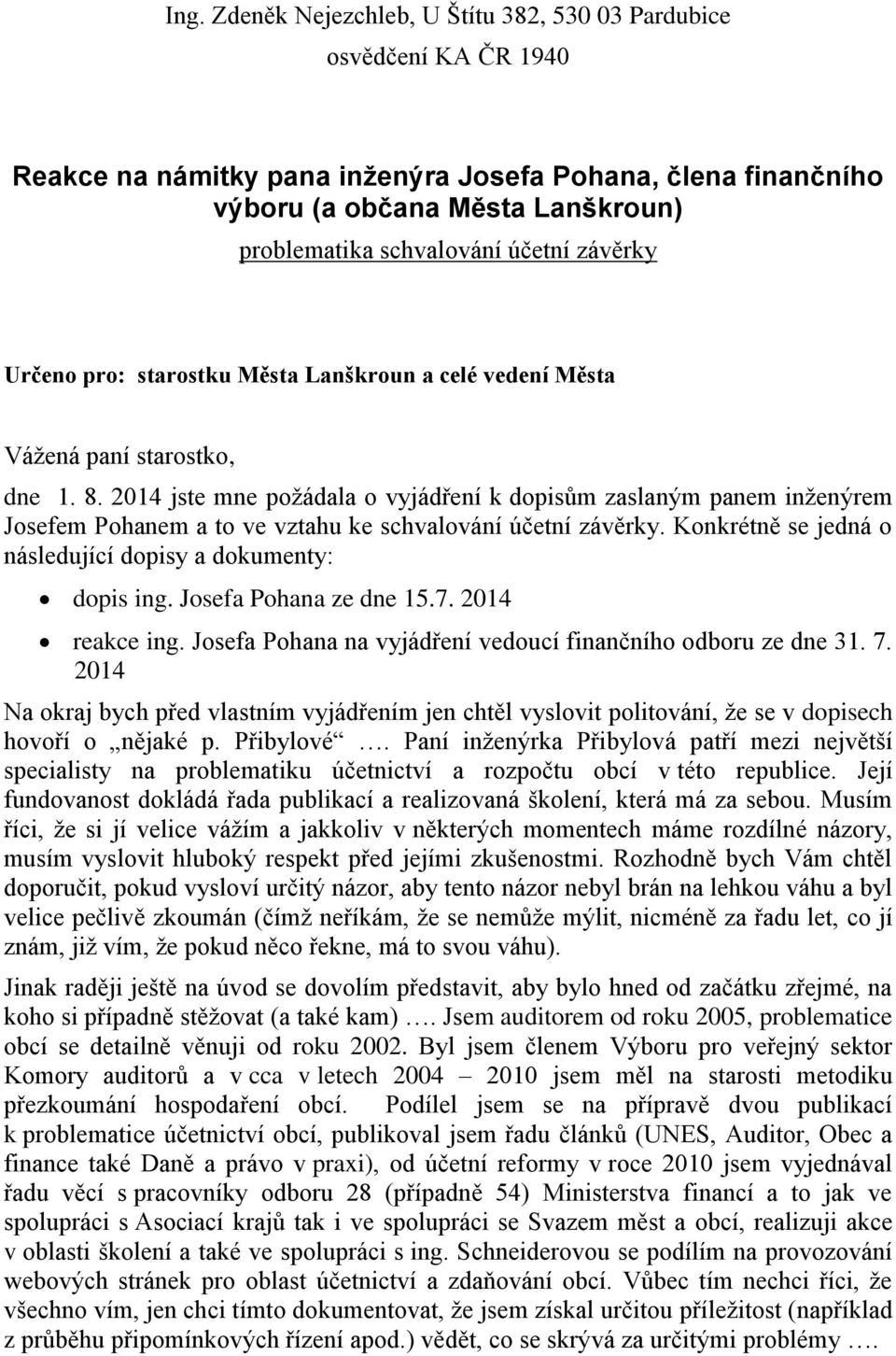 2014 jste mne požádala o vyjádření k dopisům zaslaným panem inženýrem Josefem Pohanem a to ve vztahu ke schvalování účetní závěrky. Konkrétně se jedná o následující dopisy a dokumenty: dopis ing.