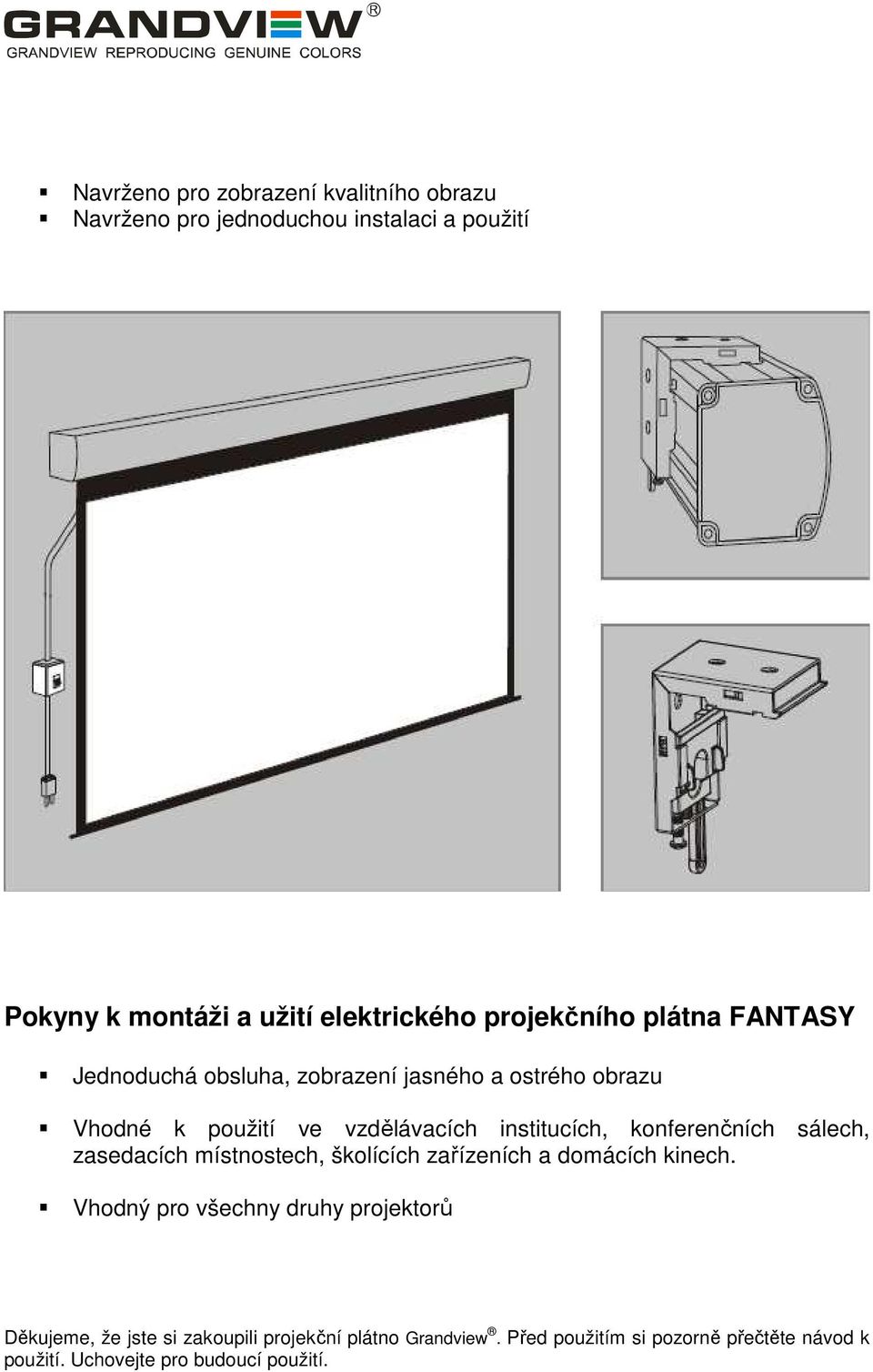 konferenčních sálech, zasedacích místnostech, školících zařízeních a domácích kinech.