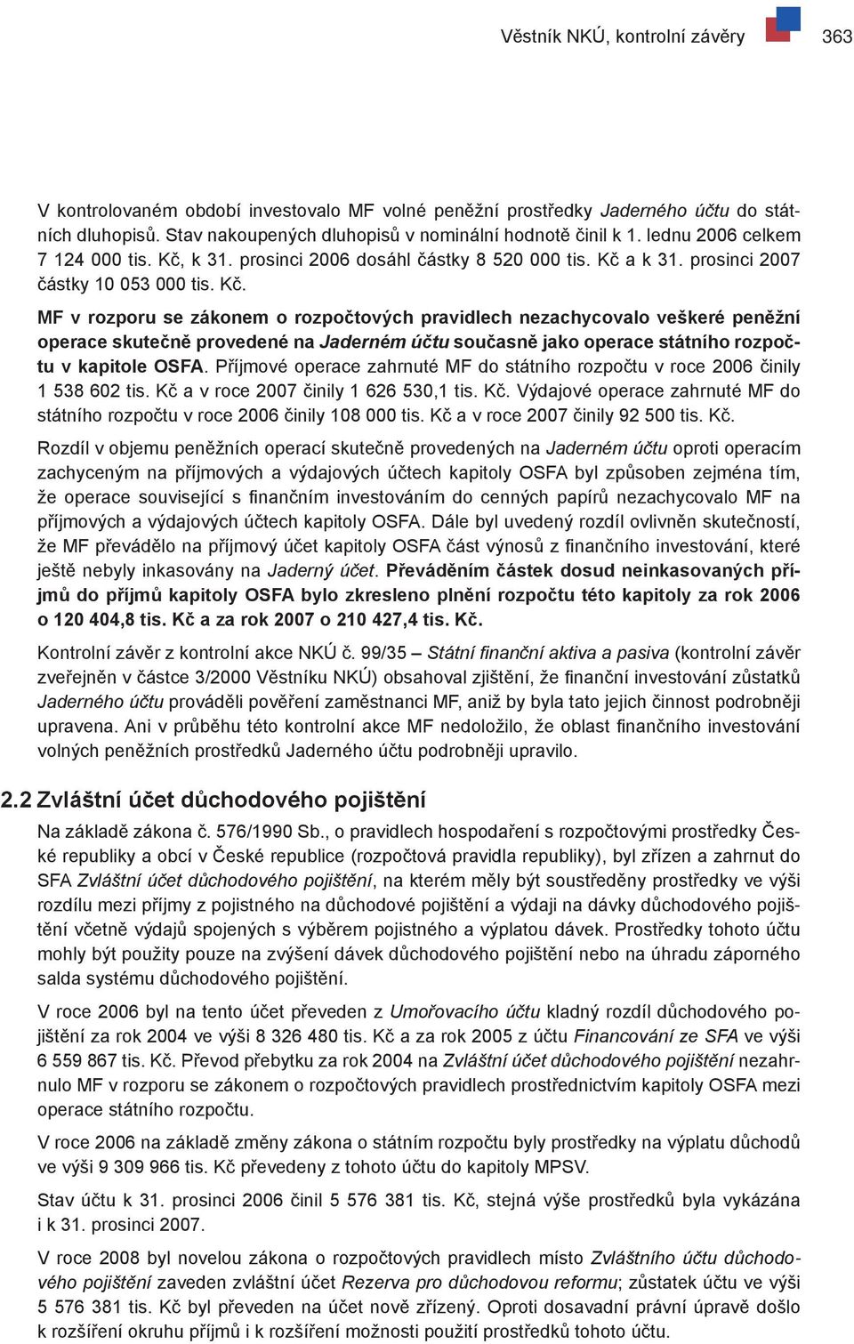 k 31. prosinci 2006 dosáhl částky 8 520 000 tis. Kč 