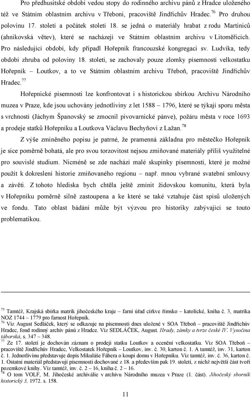 Pro následující období, kdy připadl Hořepník francouzské kongregaci sv. Ludvíka, tedy období zhruba od poloviny 18.