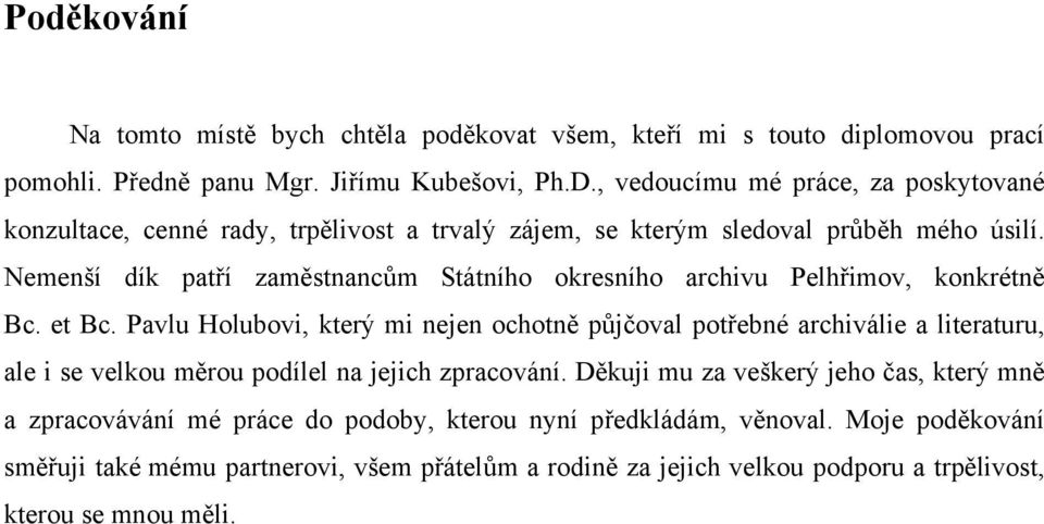 Nemenší dík patří zaměstnancům Státního okresního archivu Pelhřimov, konkrétně Bc. et Bc.