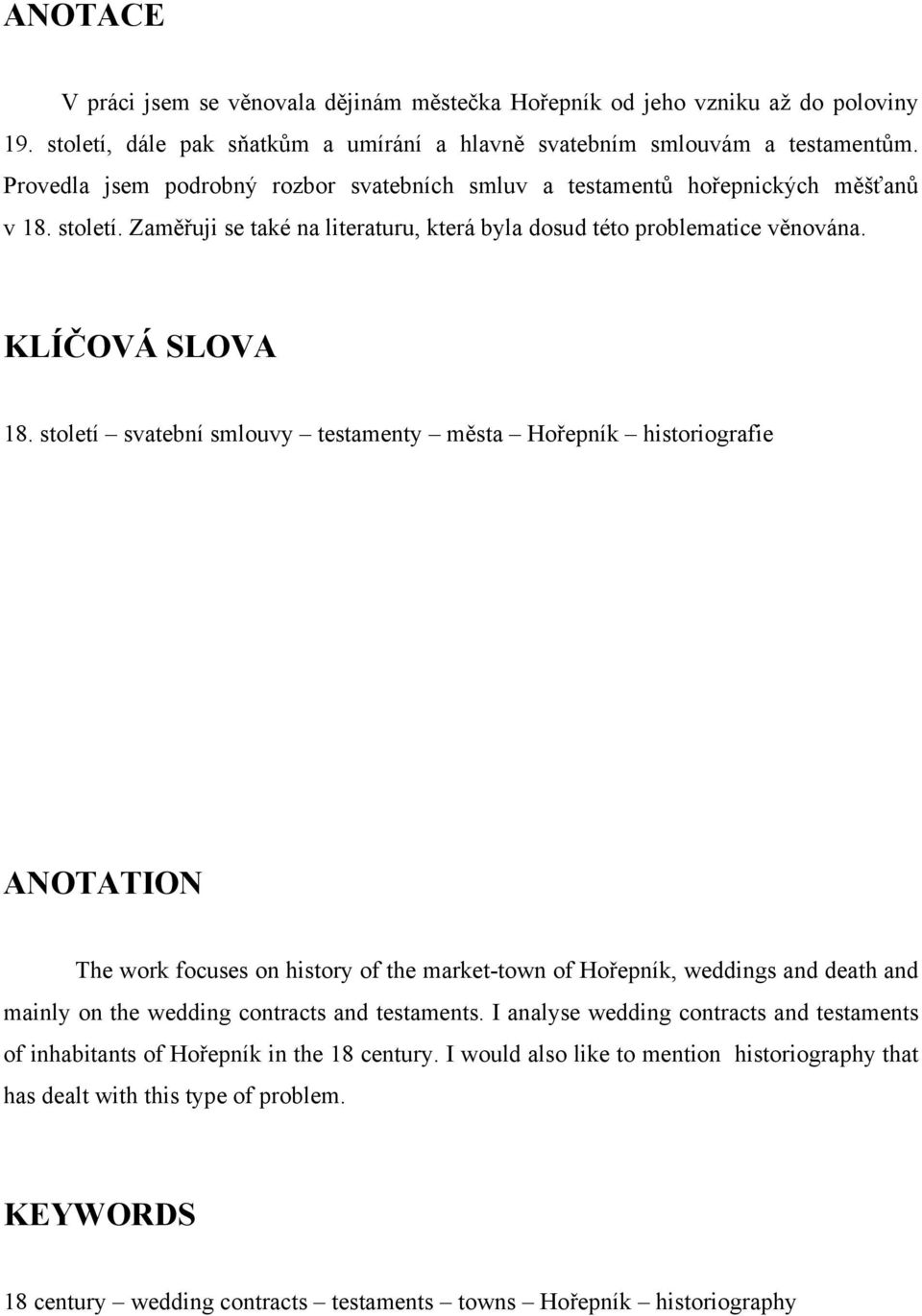 století svatební smlouvy testamenty města Hořepník historiografie ANOTATION The work focuses on history of the market-town of Hořepník, weddings and death and mainly on the wedding contracts and