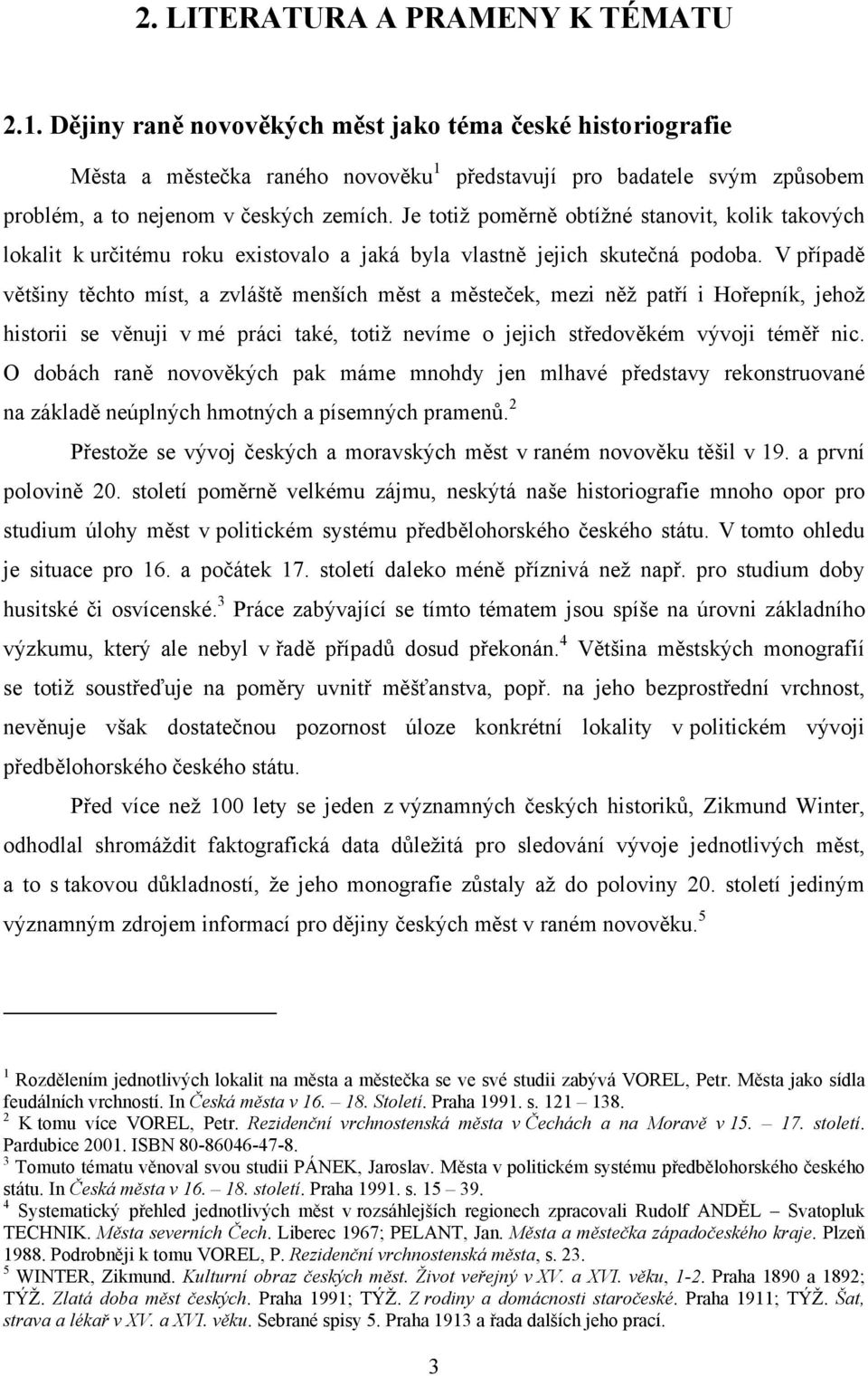 Je totiž poměrně obtížné stanovit, kolik takových lokalit k určitému roku existovalo a jaká byla vlastně jejich skutečná podoba.