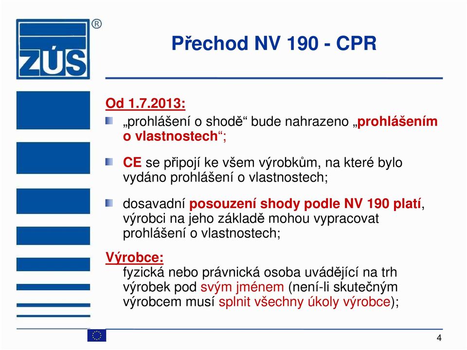 které bylo vydáno prohlášení o vlastnostech; dosavadní posouzení shody podle NV 190 platí, výrobci na jeho