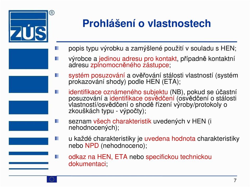 posuzování a identifikace osvědčení (osvědčení o stálosti vlastností/osvědčení o shoděřízení výroby/protokoly o zkouškách typu - výpočty); seznam všech charakteristik