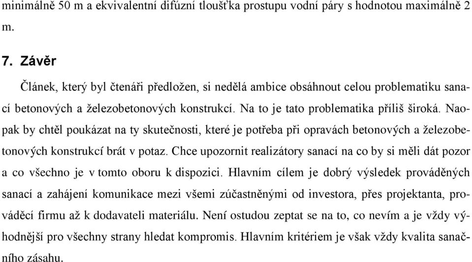 Naopak by chtěl poukázat na ty skutečnosti, které je potřeba při opravách betonových a železobetonových konstrukcí brát v potaz.