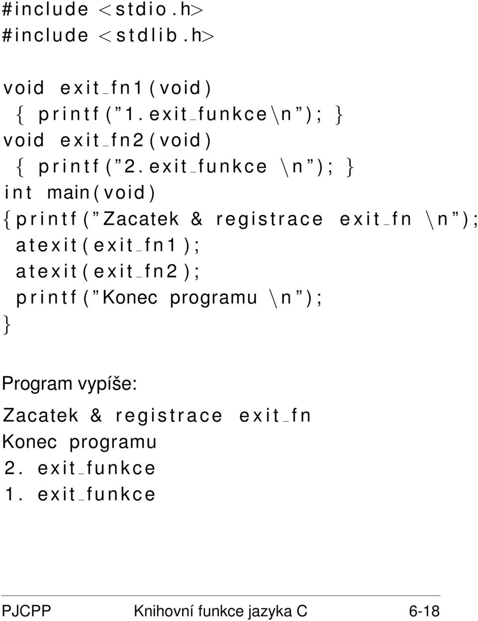 e x i t f u n k c e \ n ) ; } i n t main ( void ) { p r i n t f ( Zacatek & r e g i s t r a c e e x i t f n \ n ) ; a t e x i t ( e x i t f