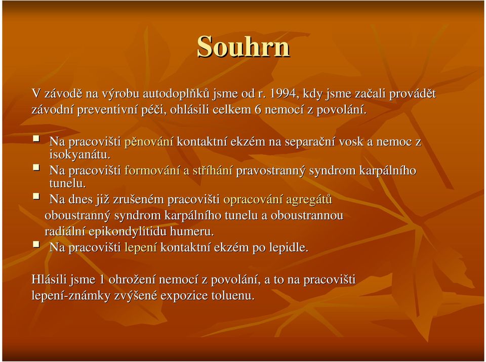 Na pracovišti formování a stříhání pravostranný syndrom karpálního tunelu.