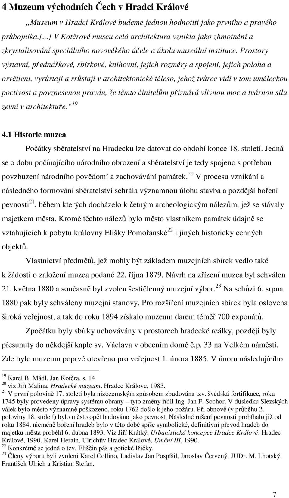 Prostory výstavní, přednáškové, sbírkové, knihovní, jejich rozměry a spojení, jejich poloha a osvětlení, vyrůstají a srůstají v architektonické těleso, jehož tvůrce vidí v tom uměleckou poctivost a