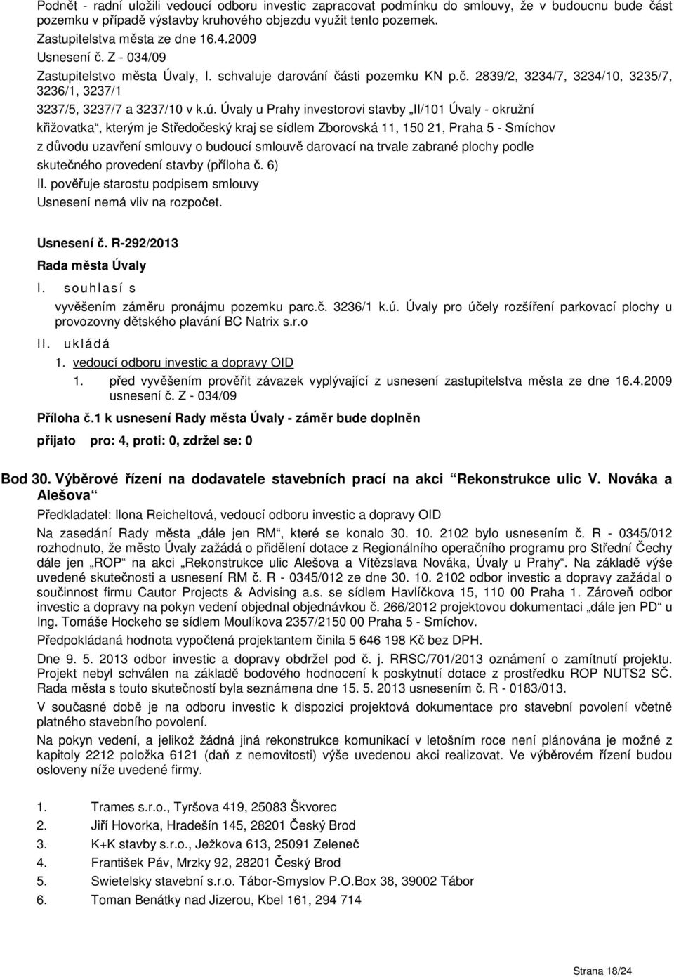 ú. Úvaly u Prahy investorovi stavby II/101 Úvaly - okružní křižovatka, kterým je Středočeský kraj se sídlem Zborovská 11, 150 21, Praha 5 - Smíchov z důvodu uzavření smlouvy o budoucí smlouvě