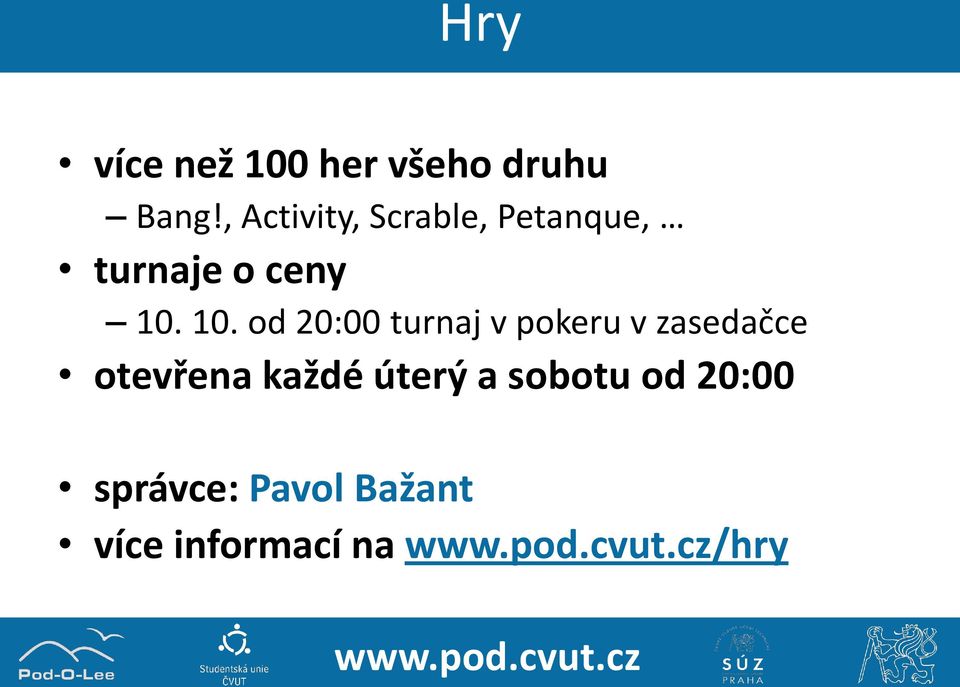 10. od 20:00 turnaj v pokeru v zasedačce otevřena